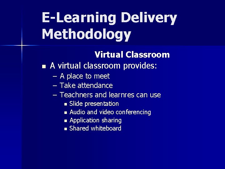 E-Learning Delivery Methodology n Virtual Classroom A virtual classroom provides: – – – A