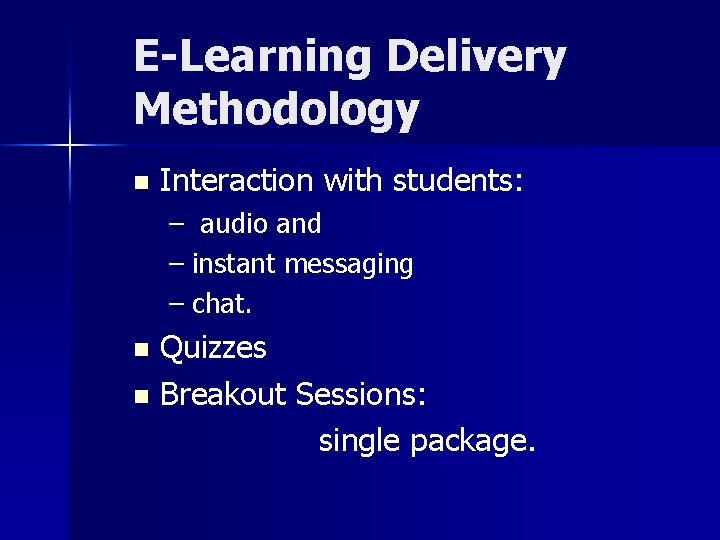 E-Learning Delivery Methodology n Interaction with students: – audio and – instant messaging –