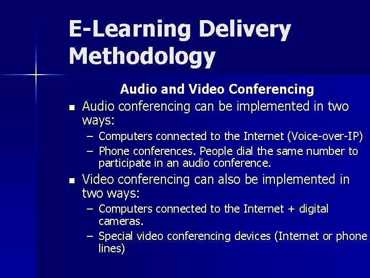 E-Learning Delivery Methodology n Audio and Video Conferencing Audio conferencing can be implemented in