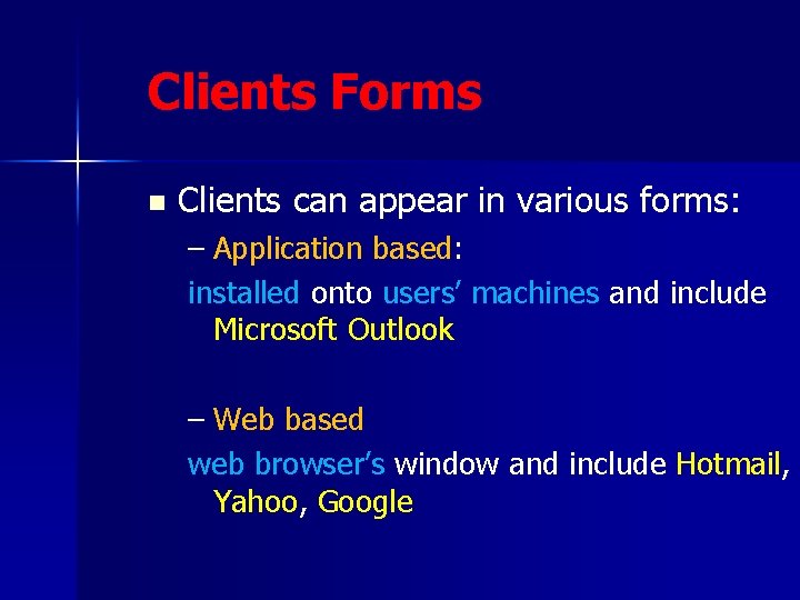 Clients Forms n Clients can appear in various forms: – Application based: installed onto