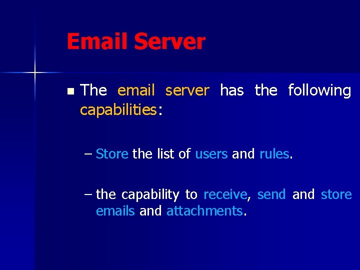 Email Server n The email server has the following capabilities: – Store the list