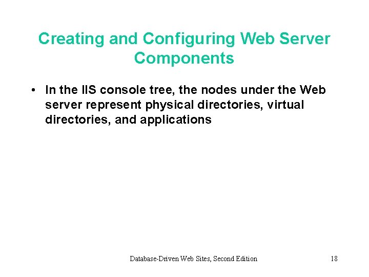 Creating and Configuring Web Server Components • In the IIS console tree, the nodes