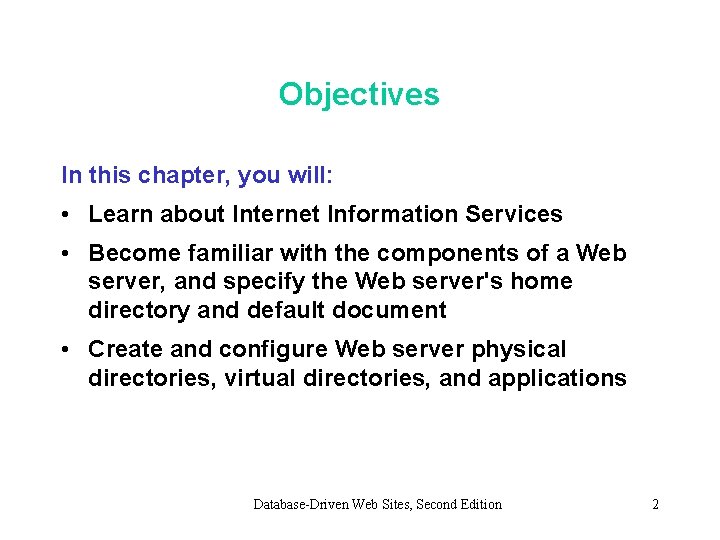 Objectives In this chapter, you will: • Learn about Internet Information Services • Become