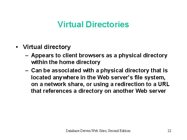 Virtual Directories • Virtual directory – Appears to client browsers as a physical directory