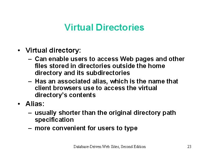 Virtual Directories • Virtual directory: – Can enable users to access Web pages and