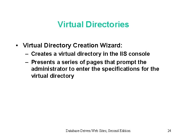 Virtual Directories • Virtual Directory Creation Wizard: – Creates a virtual directory in the