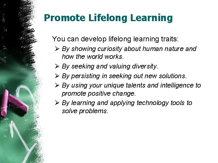 Promote Lifelong Learning You can develop lifelong learning traits: Ø By showing curiosity about Promote Lifelong Learning You can develop lifelong learning traits: Ø By showing curiosity about