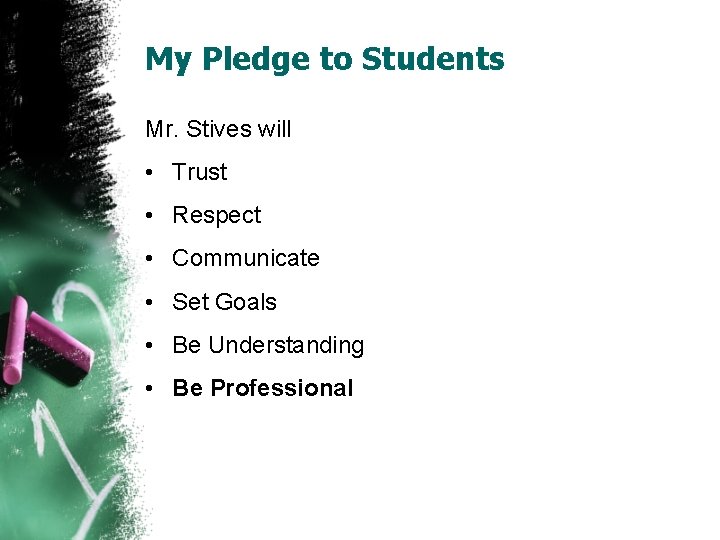 My Pledge to Students Mr. Stives will • Trust • Respect • Communicate • My Pledge to Students Mr. Stives will • Trust • Respect • Communicate •