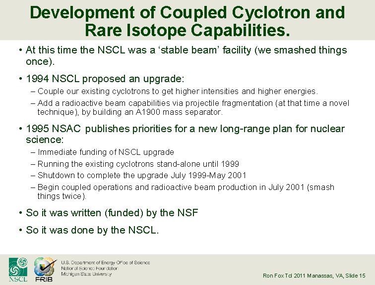 Development of Coupled Cyclotron and Rare Isotope Capabilities. • At this time the NSCL