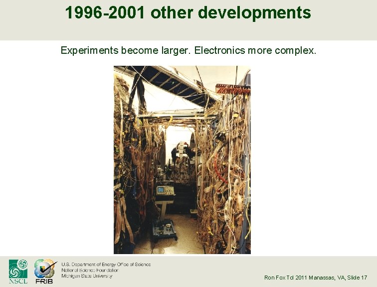 1996 -2001 other developments Experiments become larger. Electronics more complex. Ron Fox Tcl 2011