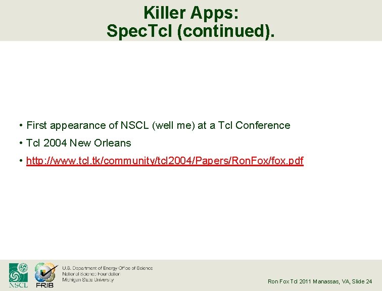 Killer Apps: Spec. Tcl (continued). • First appearance of NSCL (well me) at a