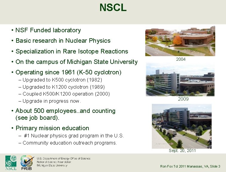 NSCL • NSF Funded laboratory • Basic research in Nuclear Physics • Specialization in