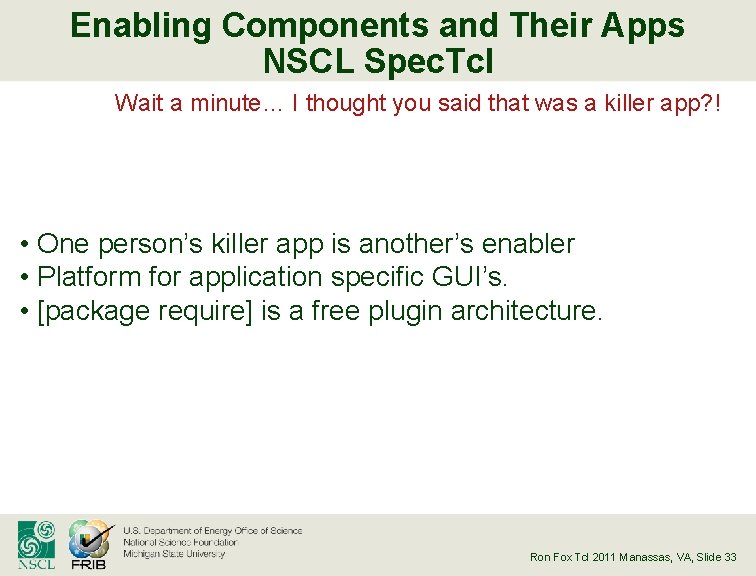 Enabling Components and Their Apps NSCL Spec. Tcl Wait a minute… I thought you