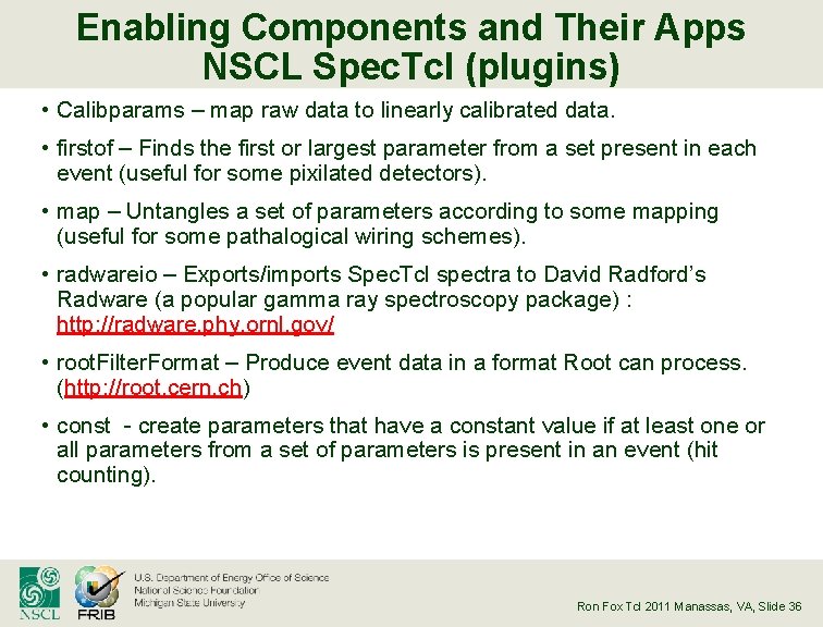 Enabling Components and Their Apps NSCL Spec. Tcl (plugins) • Calibparams – map raw