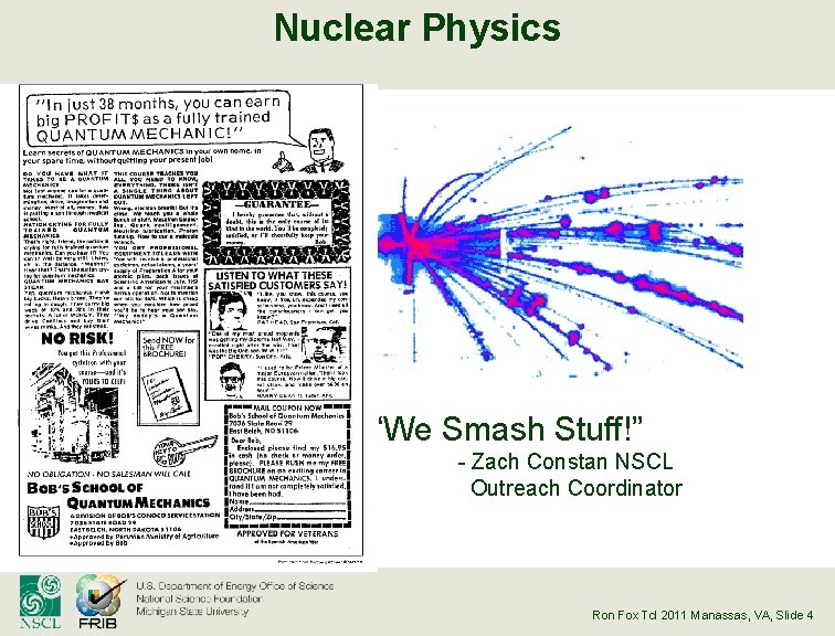 Nuclear Physics “We Smash Stuff!” - Zach Constan NSCL Outreach Coordinator Ron Fox Tcl