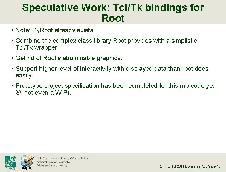 Speculative Work: Tcl/Tk bindings for Root • Note: Py. Root already exists. • Combine
