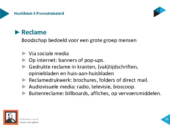 Hoofdstuk 4 Promotiebeleid ► Reclame Boodschap bedoeld voor een grote groep mensen ► Via