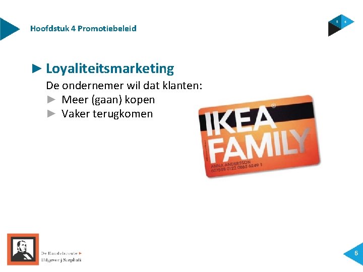 Hoofdstuk 4 Promotiebeleid ► Loyaliteitsmarketing De ondernemer wil dat klanten: ► Meer (gaan) kopen