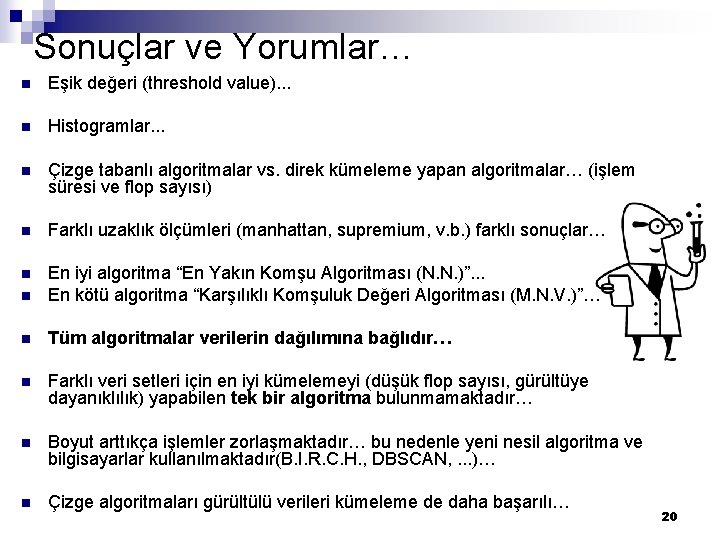 Sonuçlar ve Yorumlar… n Eşik değeri (threshold value). . . n Histogramlar. . .