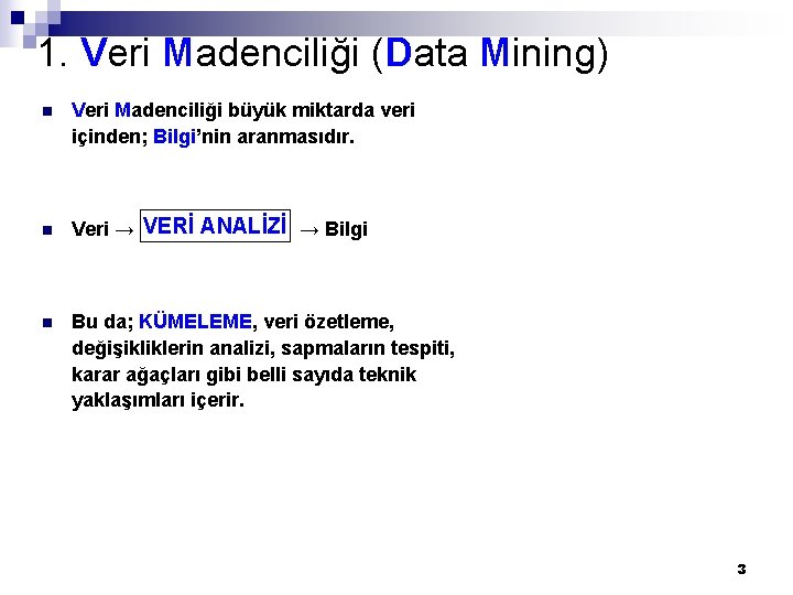 1. Veri Madenciliği (Data Mining) n n n Veri Madenciliği büyük miktarda veri içinden;