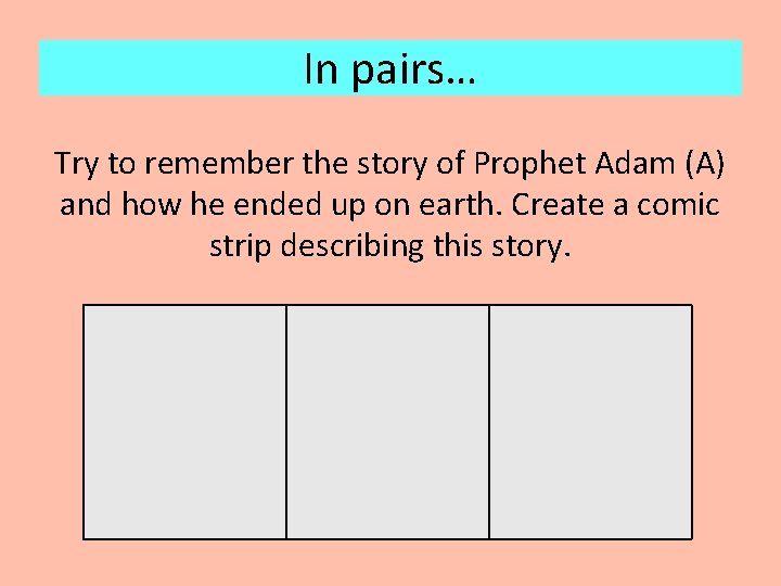 In pairs… Try to remember the story of Prophet Adam (A) and how he