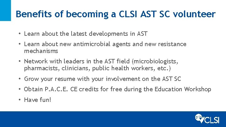 Benefits of becoming a CLSI AST SC volunteer • Learn about the latest developments
