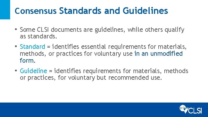 Consensus Standards and Guidelines • Some CLSI documents are guidelines, while others qualify as