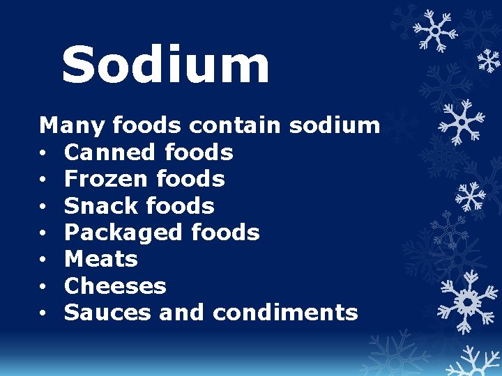 Sodium Many foods contain sodium • Canned foods • Frozen foods • Snack foods