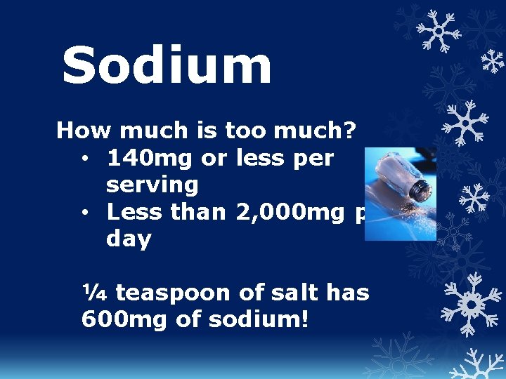 Sodium How much is too much? • 140 mg or less per serving •