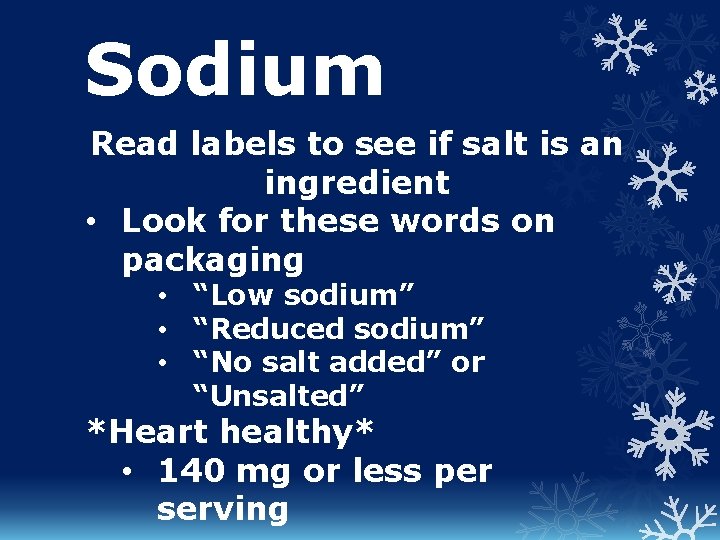Sodium Read labels to see if salt is an ingredient • Look for these