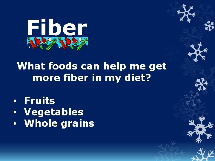 Fiber What foods can help me get more fiber in my diet? • Fruits