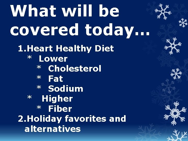 What will be covered today… 1. Heart Healthy Diet * Lower * Cholesterol *