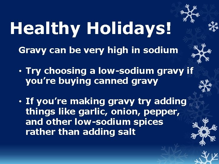 Healthy Holidays! Gravy can be very high in sodium • Try choosing a low-sodium