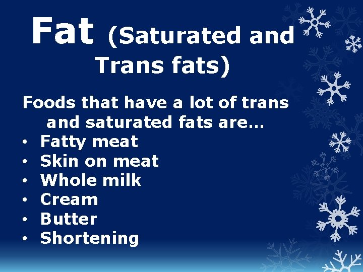 Fat (Saturated and Trans fats) Foods that have a lot of trans and saturated