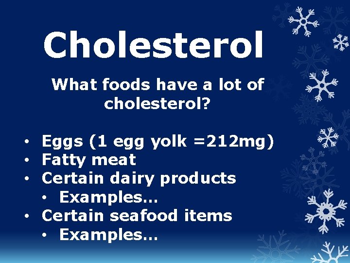 Cholesterol What foods have a lot of cholesterol? • Eggs (1 egg yolk =212