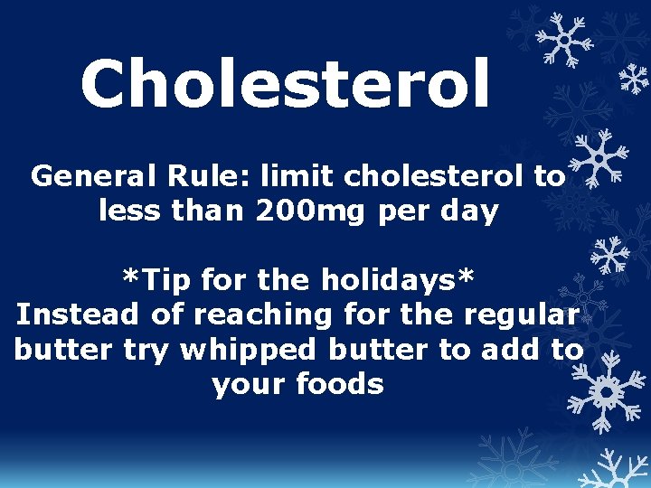 Cholesterol General Rule: limit cholesterol to less than 200 mg per day *Tip for