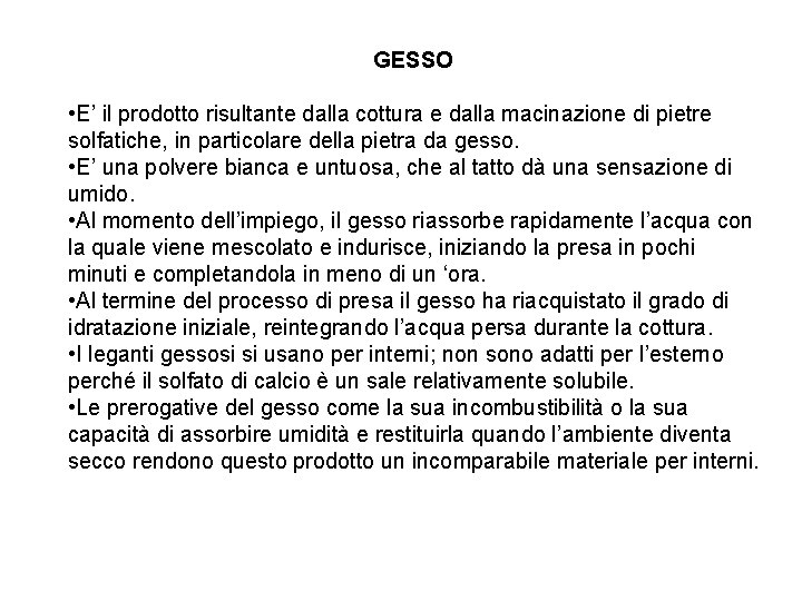 GESSO • E’ il prodotto risultante dalla cottura e dalla macinazione di pietre solfatiche,