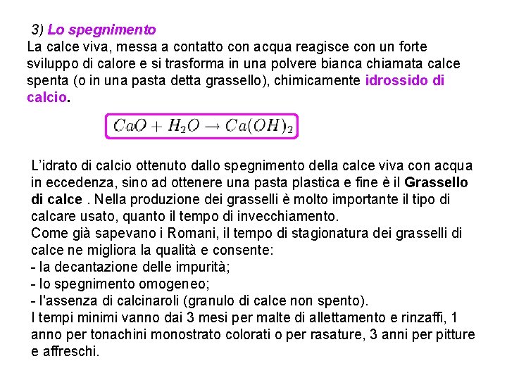 3) Lo spegnimento La calce viva, messa a contatto con acqua reagisce con un