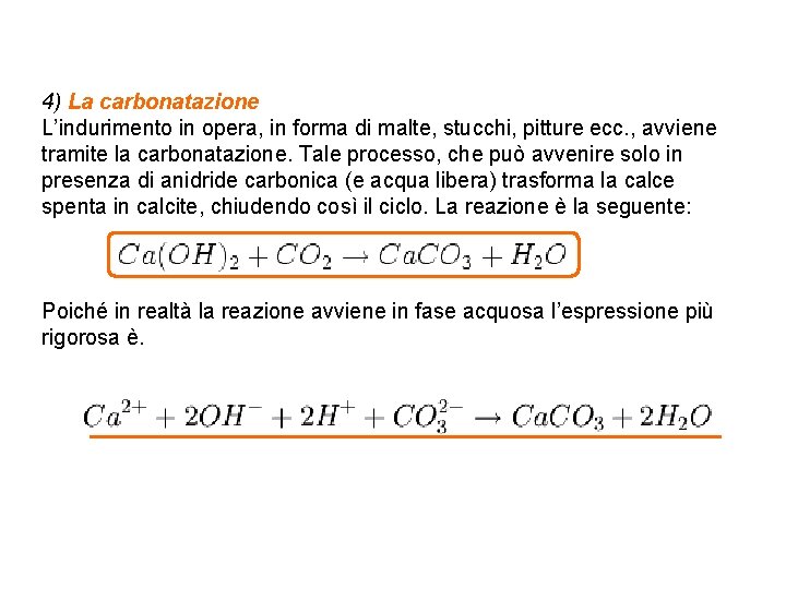 4) La carbonatazione L’indurimento in opera, in forma di malte, stucchi, pitture ecc. ,