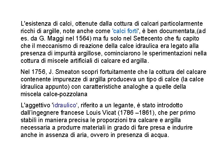 L'esistenza di calci, ottenute dalla cottura di calcari particolarmente ricchi di argille, note anche