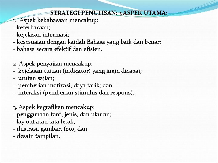 STRATEGI PENULISAN: 3 ASPEK UTAMA: 1. Aspek kebahasaan mencakup: - keterbacaan; - kejelasan informasi;