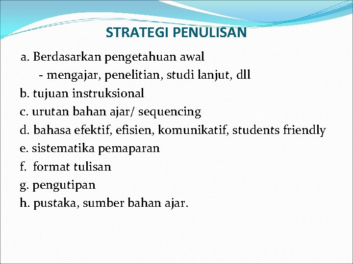 STRATEGI PENULISAN a. Berdasarkan pengetahuan awal - mengajar, penelitian, studi lanjut, dll b. tujuan