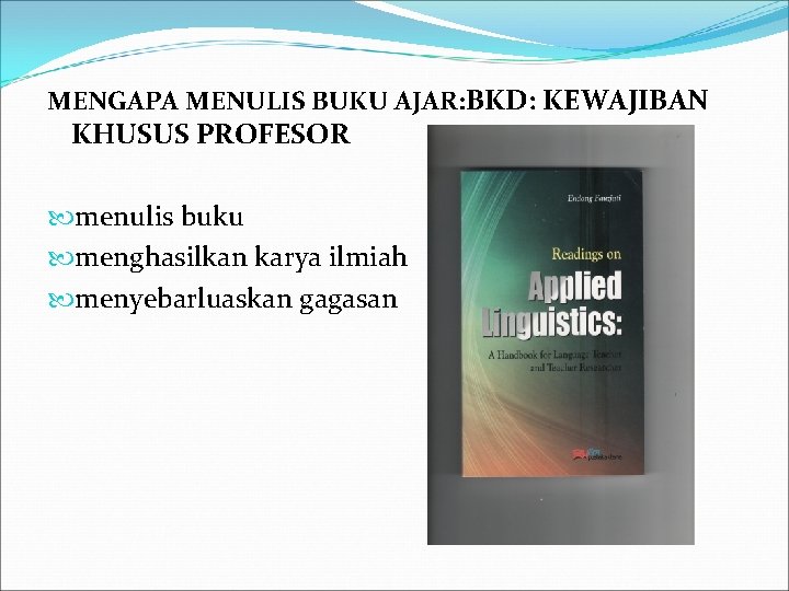 MENGAPA MENULIS BUKU AJAR: BKD: KEWAJIBAN KHUSUS PROFESOR menulis buku menghasilkan karya ilmiah menyebarluaskan