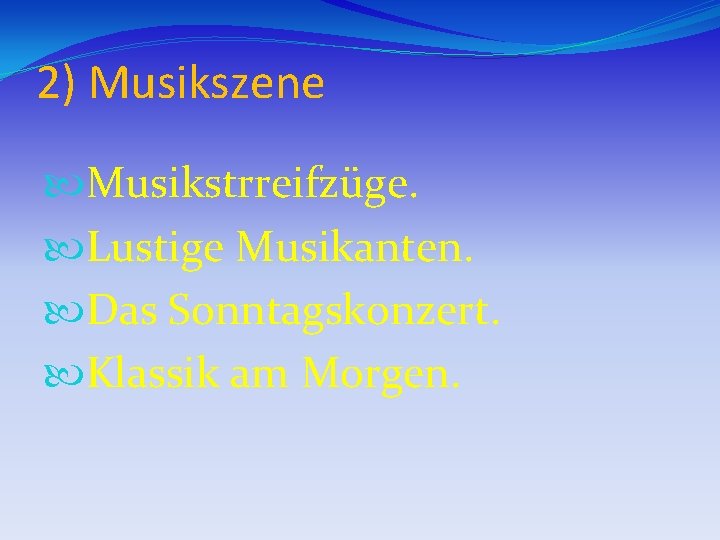 2) Musikszene Musikstrreifzüge. Lustige Musikanten. Das Sonntagskonzert. Klassik am Morgen. 