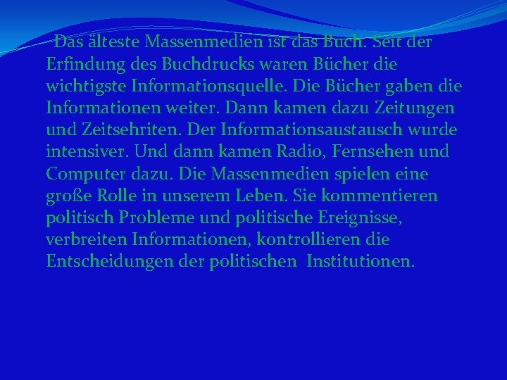 Das älteste Massenmedien ist das Buch. Seit der Erfindung des Buchdrucks waren Bücher die