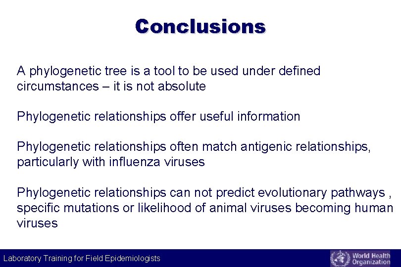 Conclusions A phylogenetic tree is a tool to be used under defined circumstances – Conclusions A phylogenetic tree is a tool to be used under defined circumstances –