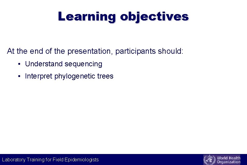 Learning objectives At the end of the presentation, participants should: • Understand sequencing • Learning objectives At the end of the presentation, participants should: • Understand sequencing •