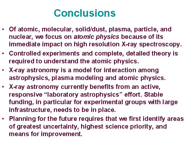 Conclusions • Of atomic, molecular, solid/dust, plasma, particle, and nuclear, we focus on atomic