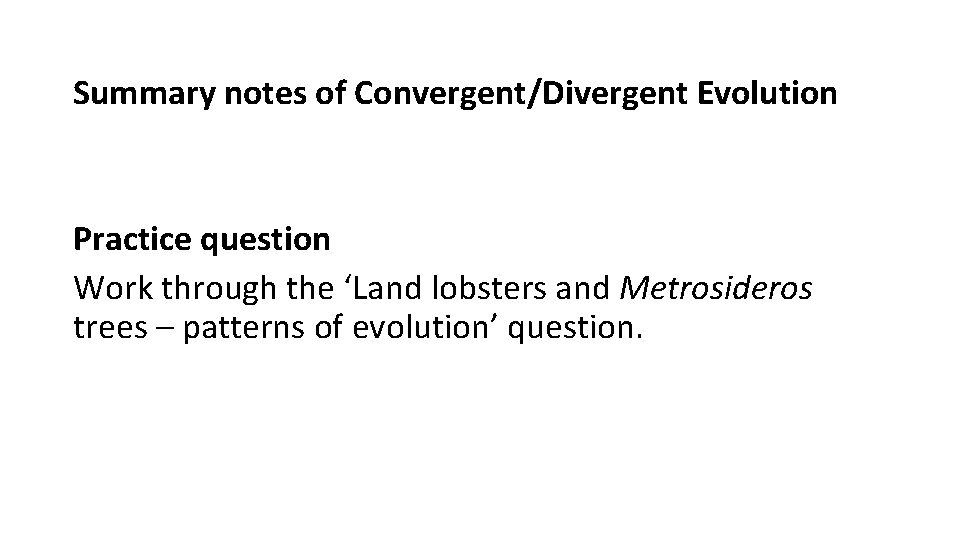 Summary notes of Convergent/Divergent Evolution Practice question Work through the ‘Land lobsters and Metrosideros