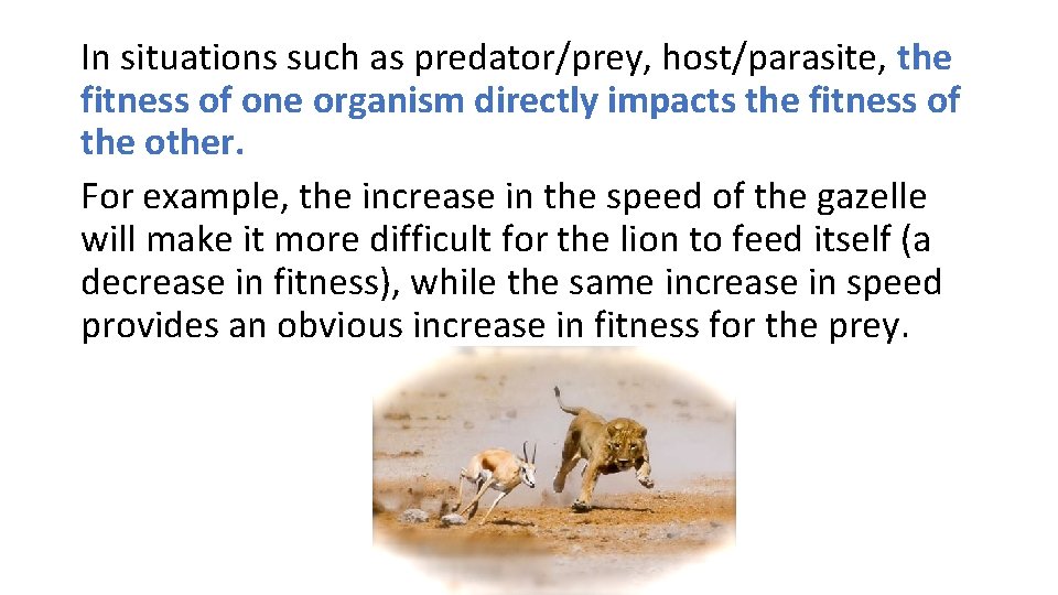 In situations such as predator/prey, host/parasite, the fitness of one organism directly impacts the